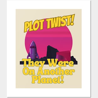 Plot Twist! They Were on Another Planet! Posters and Art